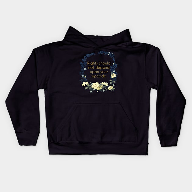 Rights Should Not Depend Upon Your Zipcode Kids Hoodie by FabulouslyFeminist